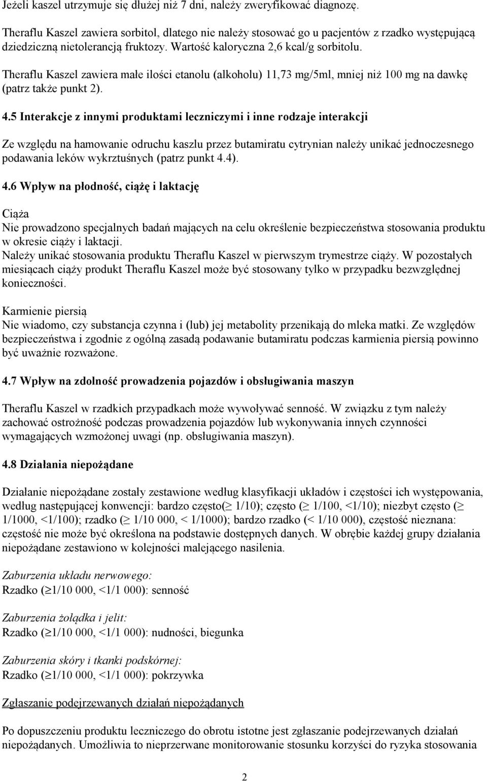 Theraflu Kaszel zawiera małe ilości etanolu (alkoholu) 11,73 mg/5ml, mniej niż 100 mg na dawkę (patrz także punkt 2). 4.