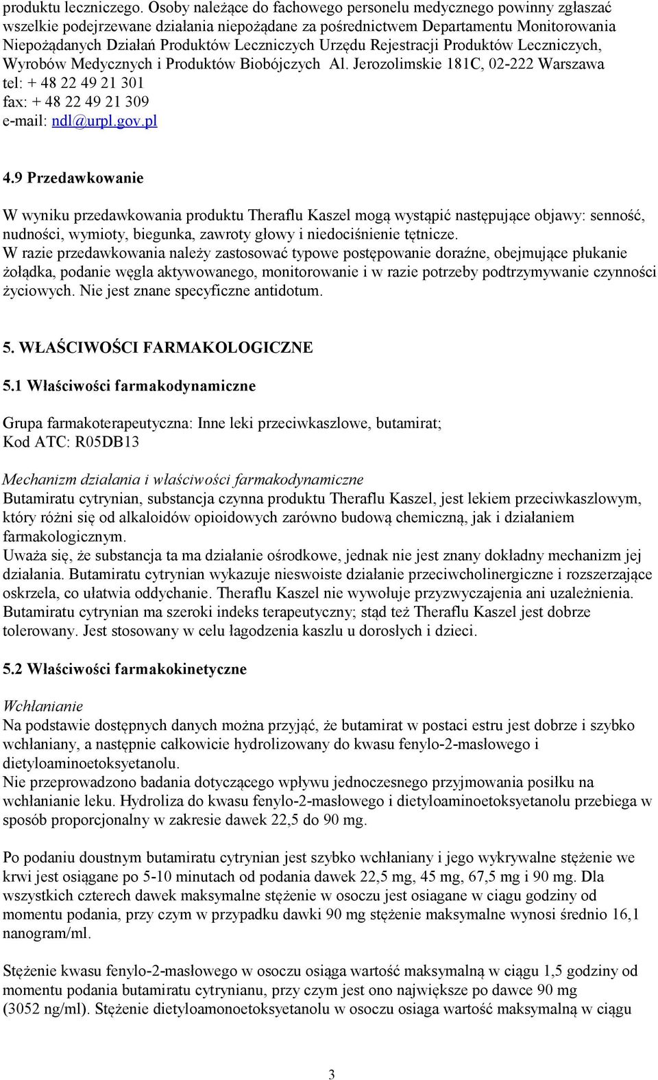 Urzędu Rejestracji Produktów Leczniczych, Wyrobów Medycznych i Produktów Biobójczych Al. Jerozolimskie 181C, 02-222 Warszawa tel: + 48 22 49 21 301 fax: + 48 22 49 21 309 e-mail: ndl@urpl.gov.pl 4.