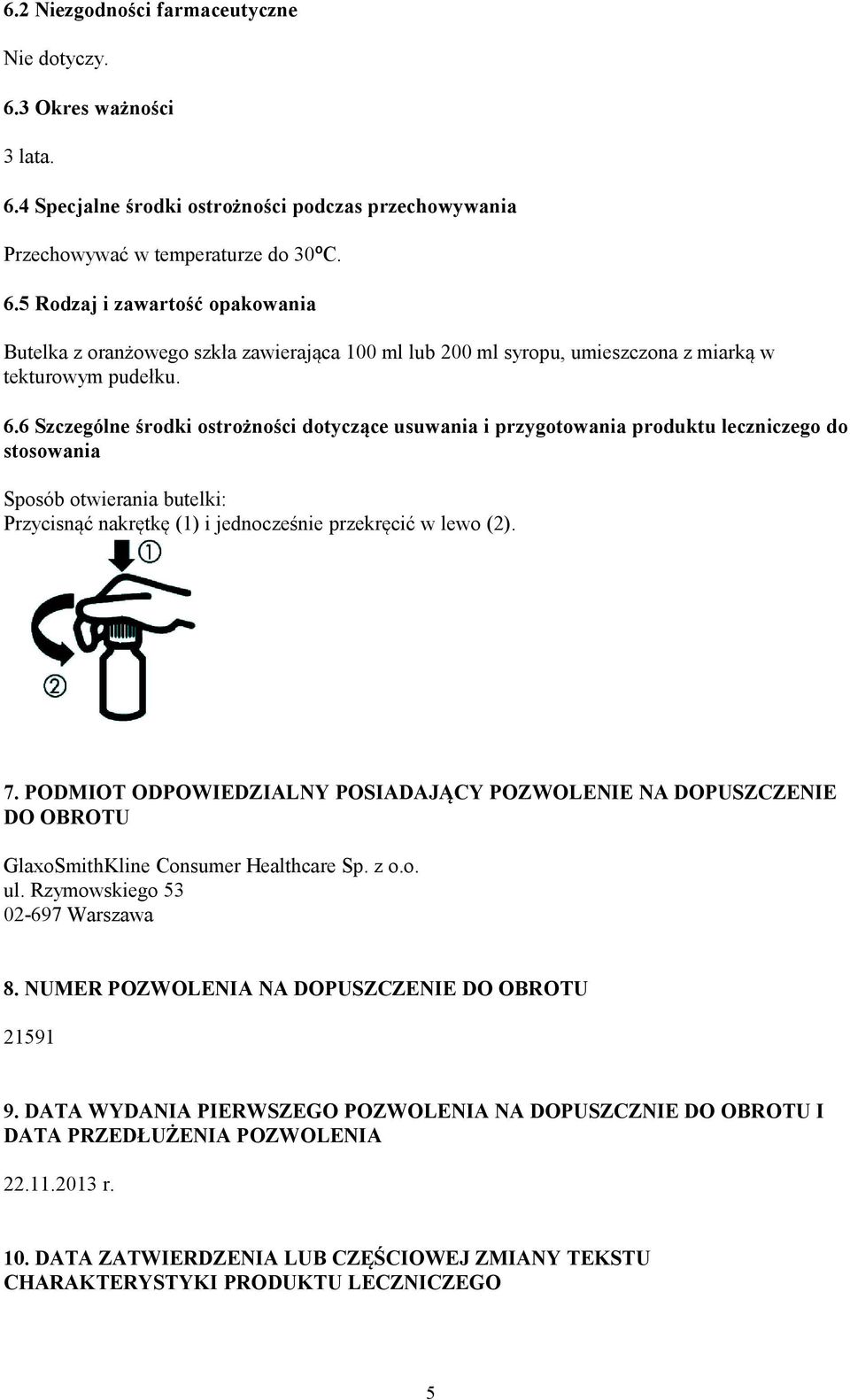 PODMIOT ODPOWIEDZIALNY POSIADAJĄCY POZWOLENIE NA DOPUSZCZENIE DO OBROTU GlaxoSmithKline Consumer Healthcare Sp. z o.o. ul. Rzymowskiego 53 02-697 Warszawa 8.