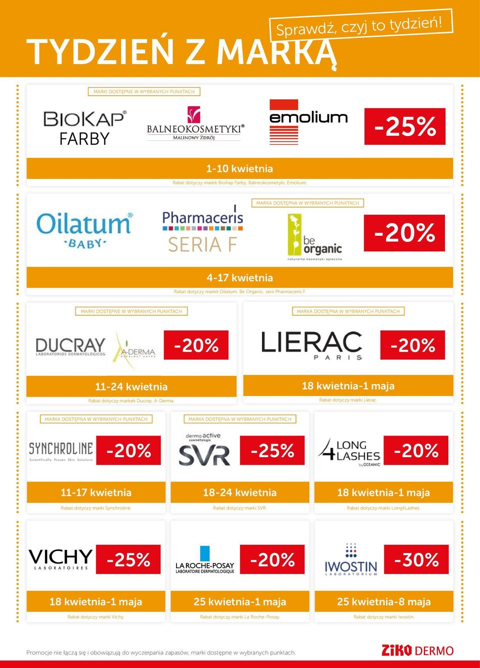 MARKI DOSTĘPNE W WYBRANYCH PUNKTACH MARKA DOSTĘPNA W WYBRANYCH PUNKTACH -20% -20% 11-24 kwietnia Rabat dotyczy markek Ducray, A-Derma. 18 kwietnia-1 maja Rabat dotyczy marki Lierac.