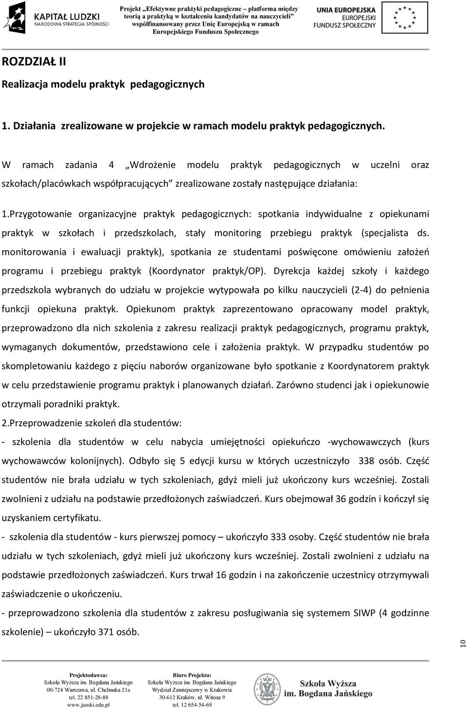 Przygotowanie organizacyjne praktyk pedagogicznych: spotkania indywidualne z opiekunami praktyk w szkołach i przedszkolach, stały monitoring przebiegu praktyk (specjalista ds.