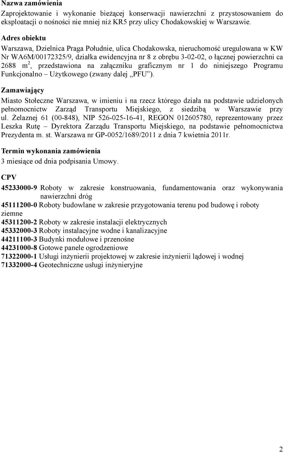 przedstawiona na załączniku graficznym nr 1 do niniejszego Programu Funkcjonalno Użytkowego (zwany dalej PFU ).