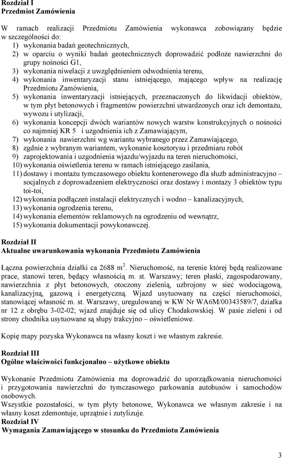 realizację Przedmiotu Zamówienia, 5) wykonania inwentaryzacji istniejących, przeznaczonych do likwidacji obiektów, w tym płyt betonowych i fragmentów powierzchni utwardzonych oraz ich demontażu,