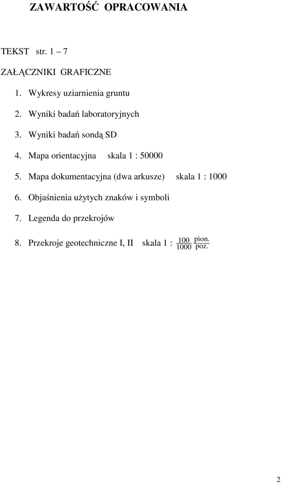 Mapa orientacyjna skala 1 : 50000 5. Mapa dokumentacyjna (dwa arkusze) skala 1 : 1000 6.