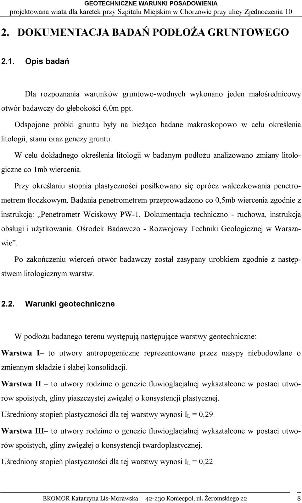 W celu dokładnego określenia litologii w badanym podłożu analizowano zmiany litologiczne co 1mb wiercenia.