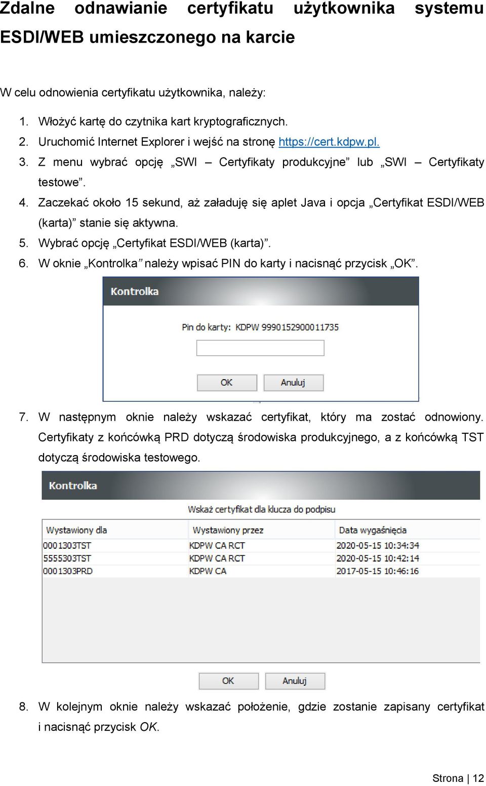 Zaczekać około 15 sekund, aż załaduję się aplet Java i opcja Certyfikat ESDI/WEB (karta) stanie się aktywna. 5. Wybrać opcję Certyfikat ESDI/WEB (karta). 6.