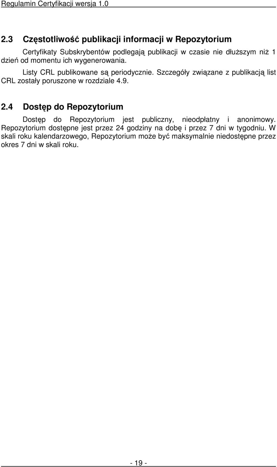 2.4 Dostęp do Repozytorium Dostęp do Repozytorium jest publiczny, nieodpłatny i anonimowy.