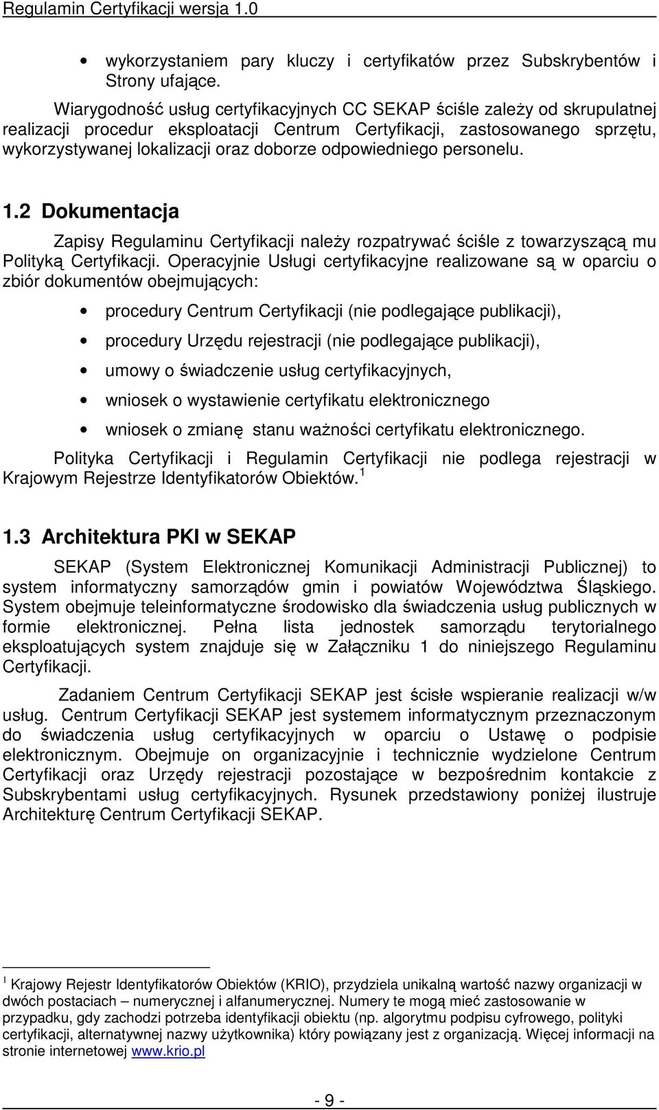 odpowiedniego personelu. 1.2 Dokumentacja Zapisy Regulaminu Certyfikacji naleŝy rozpatrywać ściśle z towarzyszącą mu Polityką Certyfikacji.