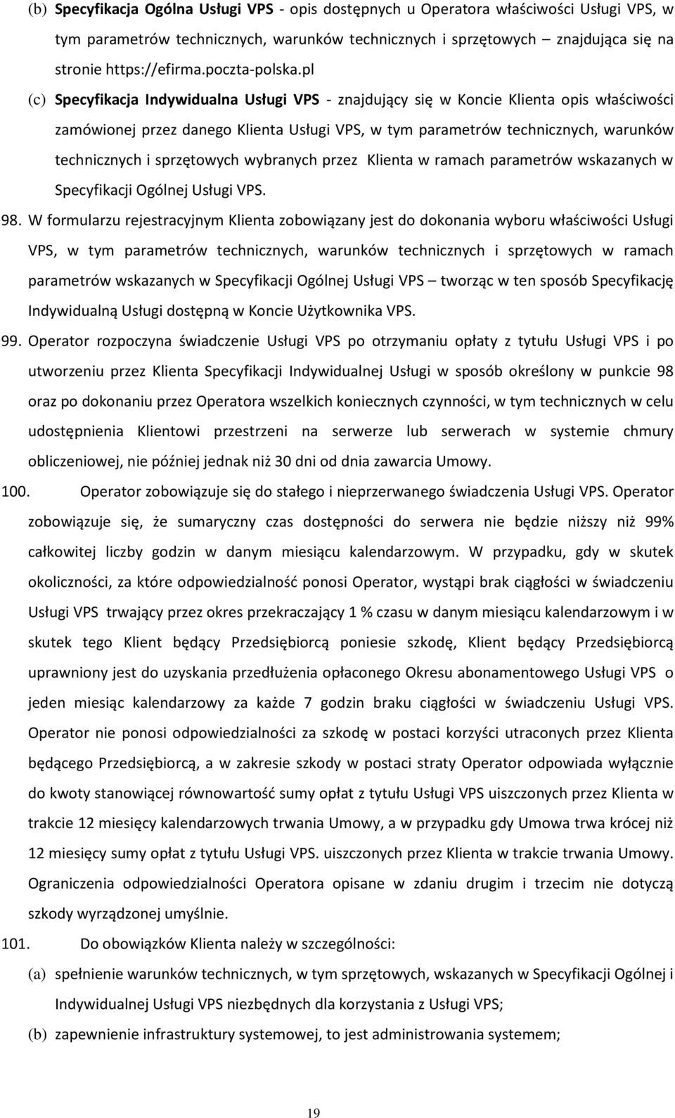 pl (c) Specyfikacja Indywidualna Usługi VPS - znajdujący się w Koncie Klienta opis właściwości zamówionej przez danego Klienta Usługi VPS, w tym parametrów technicznych, warunków technicznych i