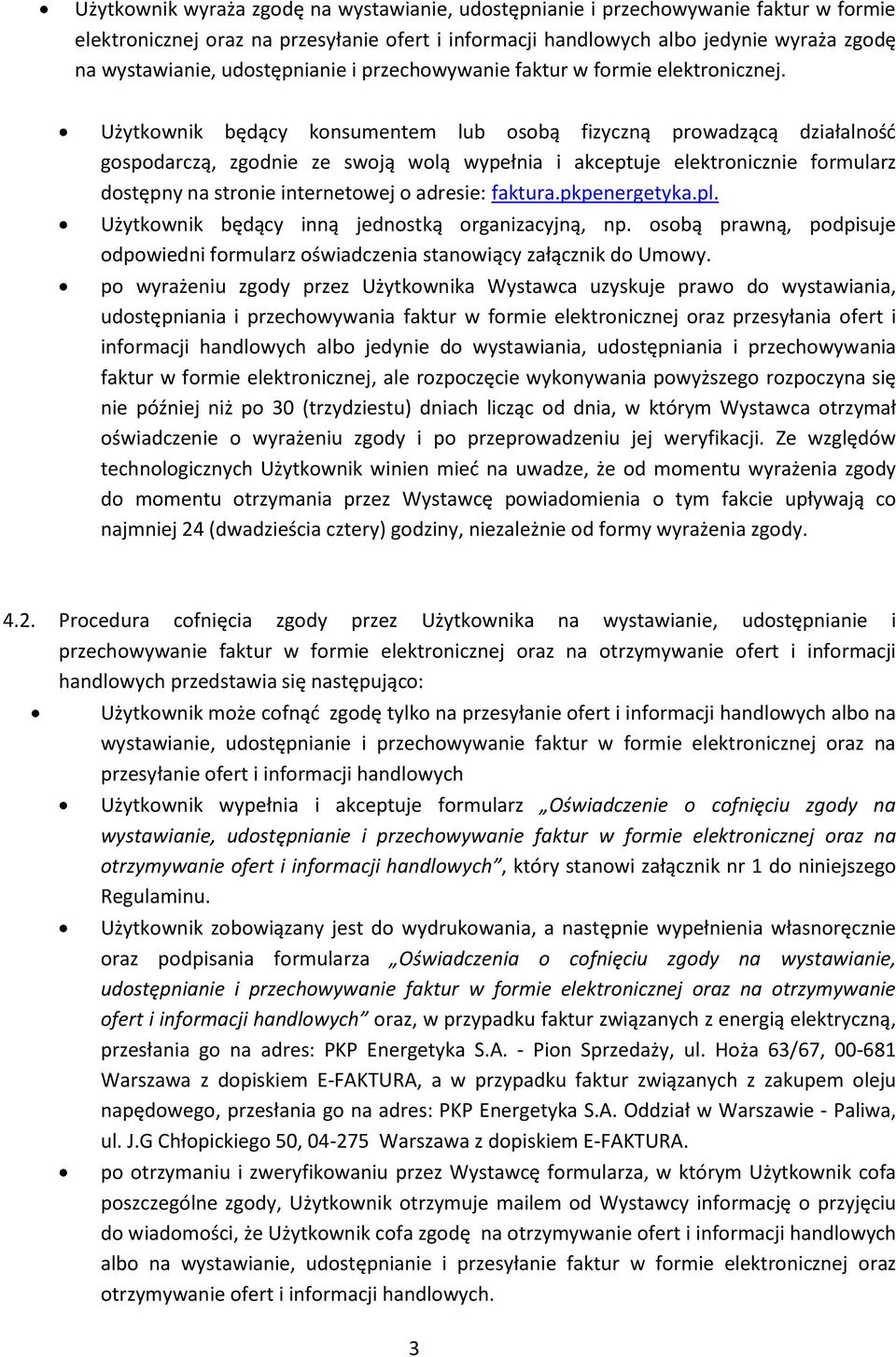 Użytkownik będący konsumentem lub osobą fizyczną prowadzącą działalność gospodarczą, zgodnie ze swoją wolą wypełnia i akceptuje elektronicznie formularz dostępny na stronie internetowej o adresie: