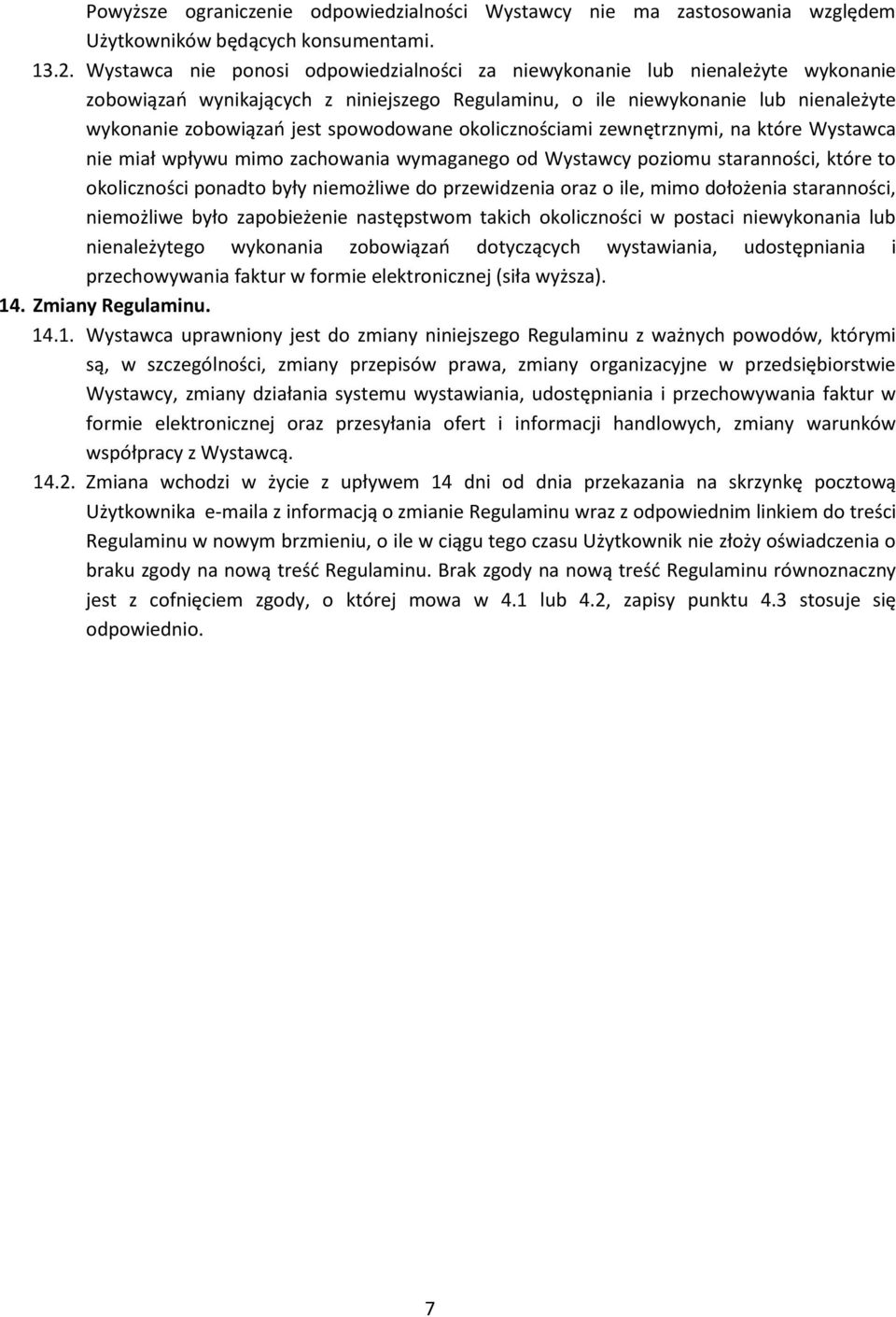 spowodowane okolicznościami zewnętrznymi, na które Wystawca nie miał wpływu mimo zachowania wymaganego od Wystawcy poziomu staranności, które to okoliczności ponadto były niemożliwe do przewidzenia