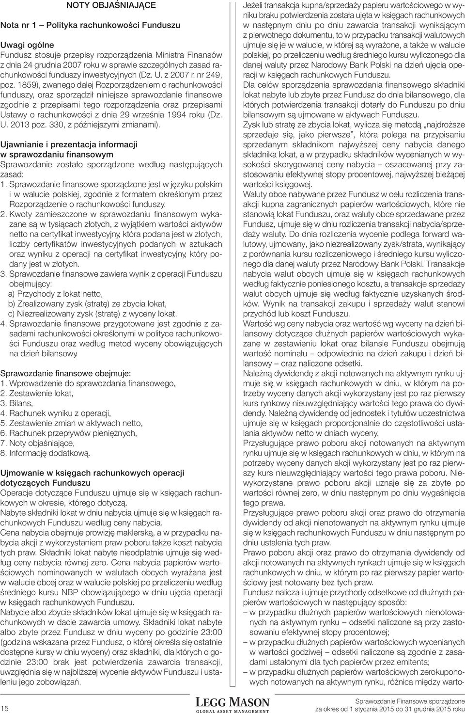 1859), zwanego dalej Rozporządzeniem o rachunkowości funduszy, oraz sporządził niniejsze sprawozdanie finansowe zgodnie z przepisami tego rozporządzenia oraz przepisami Ustawy o rachunkowości z dnia