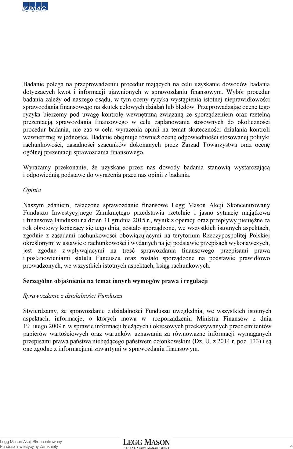 , wynik z operacji rok obrotowy zgodnie z z olskiej ustawie o wydanych na jej podstawie przepisach wykonawczych, jest zgodne z i postanowieniami statutu Funduszu.