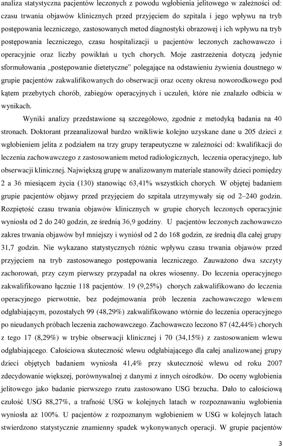 Moje zastrzeżenia dotyczą jedynie sformułowania postępowanie dietetyczne polegające na odstawieniu żywienia doustnego w grupie pacjentów zakwalifikowanych do obserwacji oraz oceny okresu