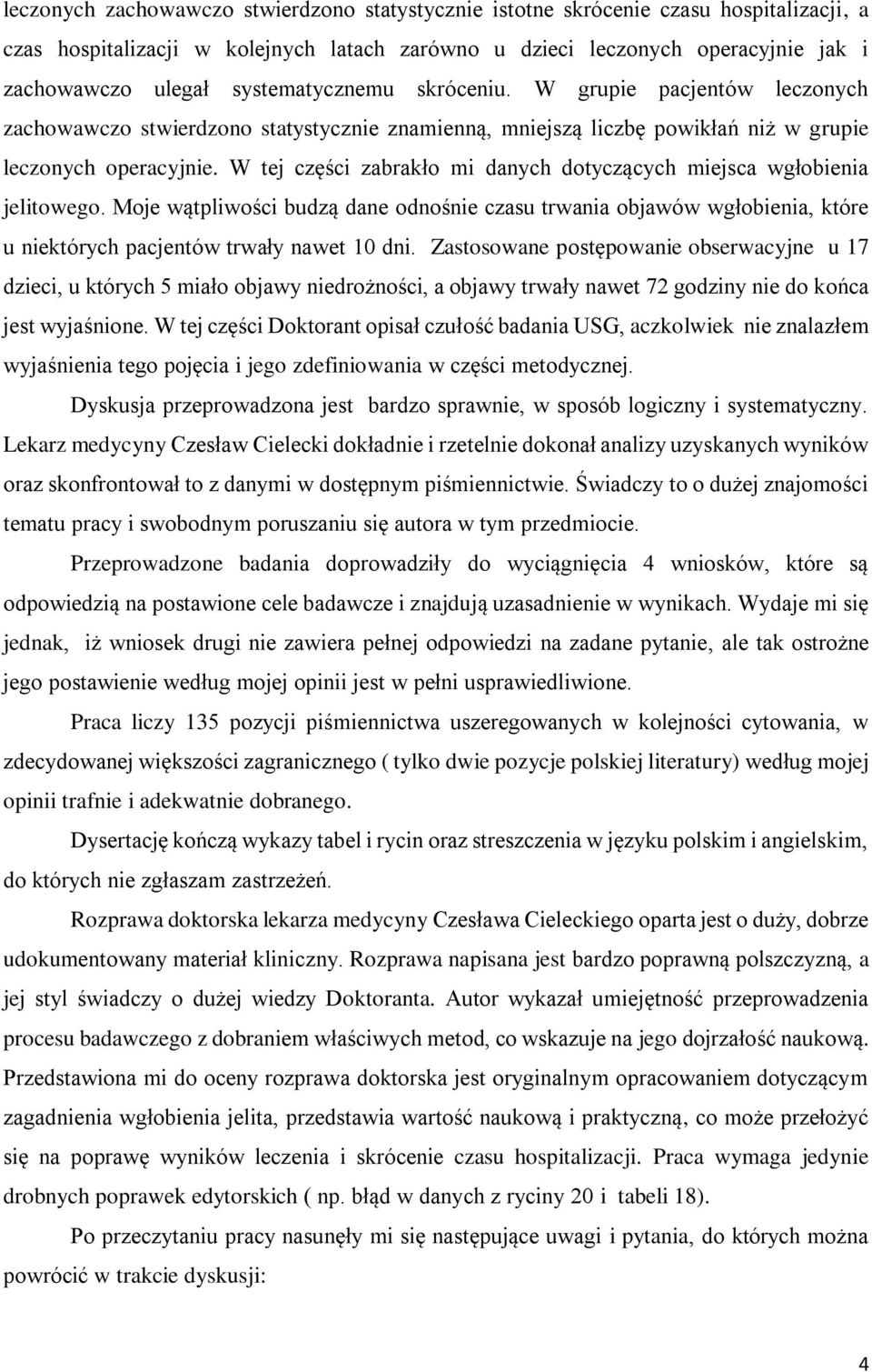 W tej części zabrakło mi danych dotyczących miejsca wgłobienia jelitowego. Moje wątpliwości budzą dane odnośnie czasu trwania objawów wgłobienia, które u niektórych pacjentów trwały nawet 10 dni.