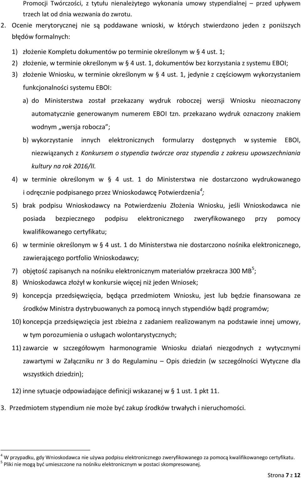 1; 2) złożenie, w terminie określonym w 4 ust. 1, dokumentów bez korzystania z systemu EBOI; 3) złożenie Wniosku, w terminie określonym w 4 ust.