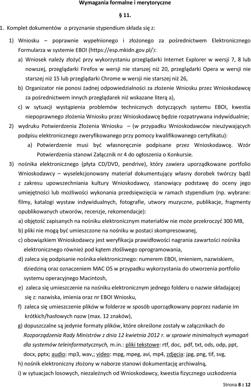 pl/): a) Wniosek należy złożyć przy wykorzystaniu przeglądarki Internet Explorer w wersji 7, 8 lub nowszej, przeglądarki Firefox w wersji nie starszej niż 20, przeglądarki Opera w wersji nie starszej