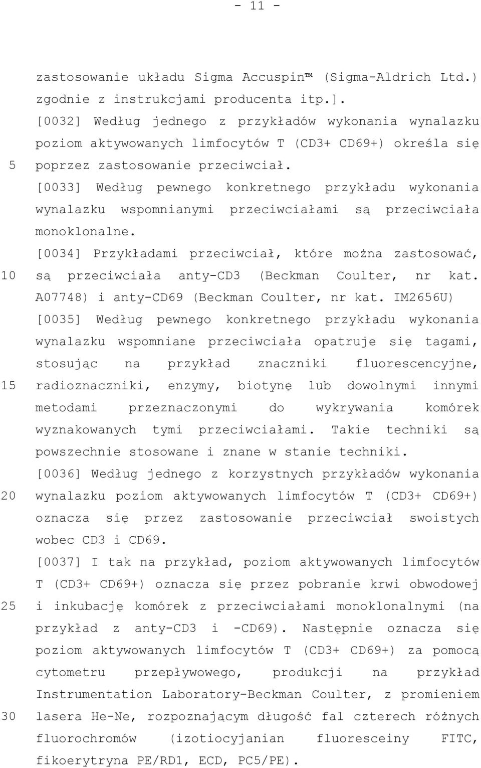 [0033] Według pewnego konkretnego przykładu wykonania wynalazku wspomnianymi przeciwciałami są przeciwciała monoklonalne.