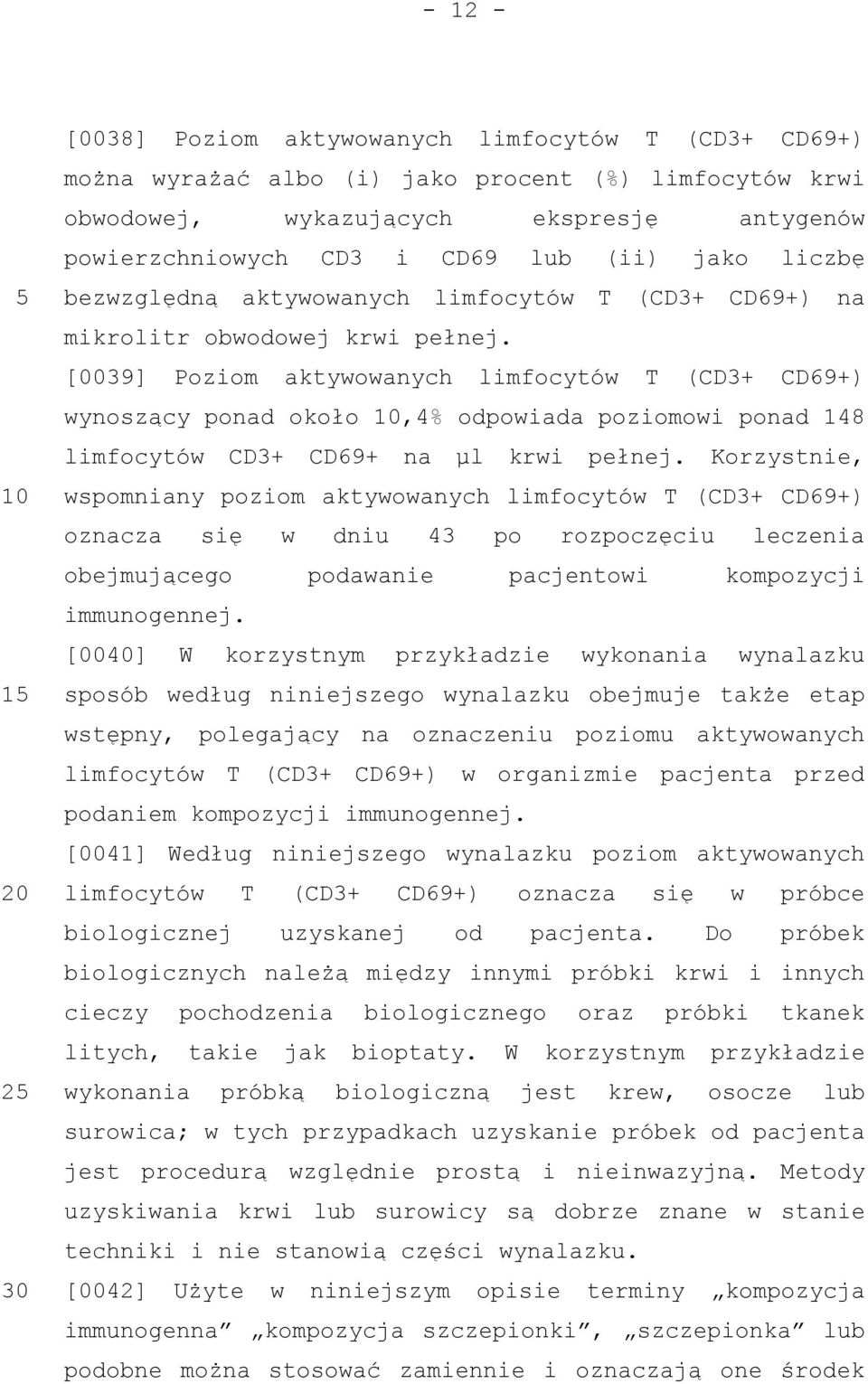 [0039] Poziom aktywowanych limfocytów T (CD3+ CD69+) wynoszący ponad około,4% odpowiada poziomowi ponad 148 limfocytów CD3+ CD69+ na µl krwi pełnej.