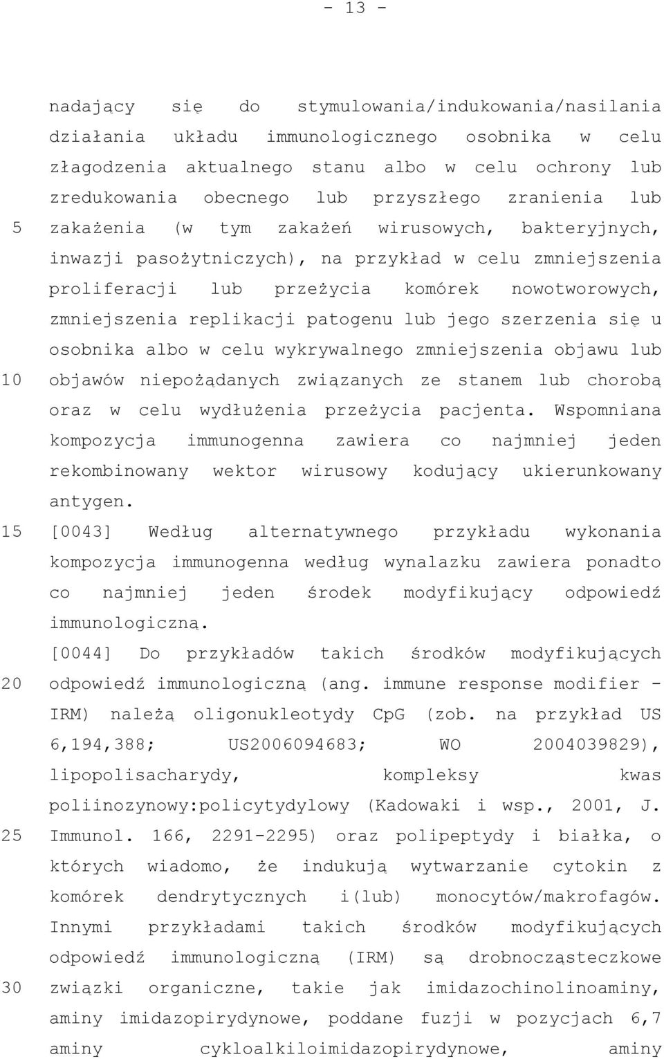 patogenu lub jego szerzenia się u osobnika albo w celu wykrywalnego zmniejszenia objawu lub objawów niepożądanych związanych ze stanem lub chorobą oraz w celu wydłużenia przeżycia pacjenta.