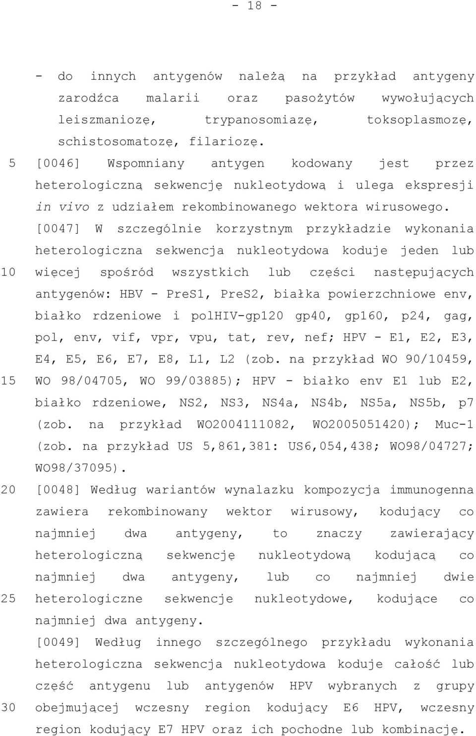 [0047] W szczególnie korzystnym przykładzie wykonania heterologiczna sekwencja nukleotydowa koduje jeden lub więcej spośród wszystkich lub części następujących antygenów: HBV - PreS1, PreS2, białka