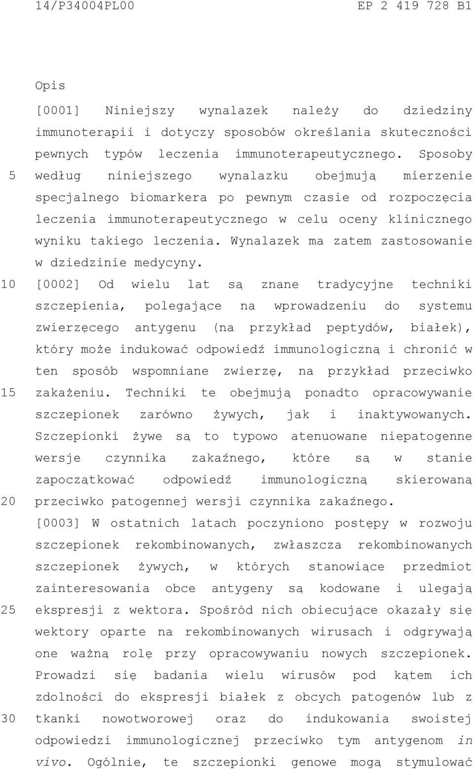 Wynalazek ma zatem zastosowanie w dziedzinie medycyny.