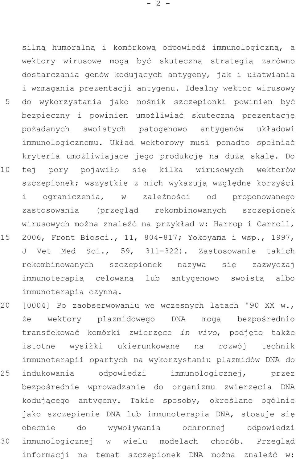 Idealny wektor wirusowy do wykorzystania jako nośnik szczepionki powinien być bezpieczny i powinien umożliwiać skuteczną prezentację pożądanych swoistych patogenowo antygenów układowi