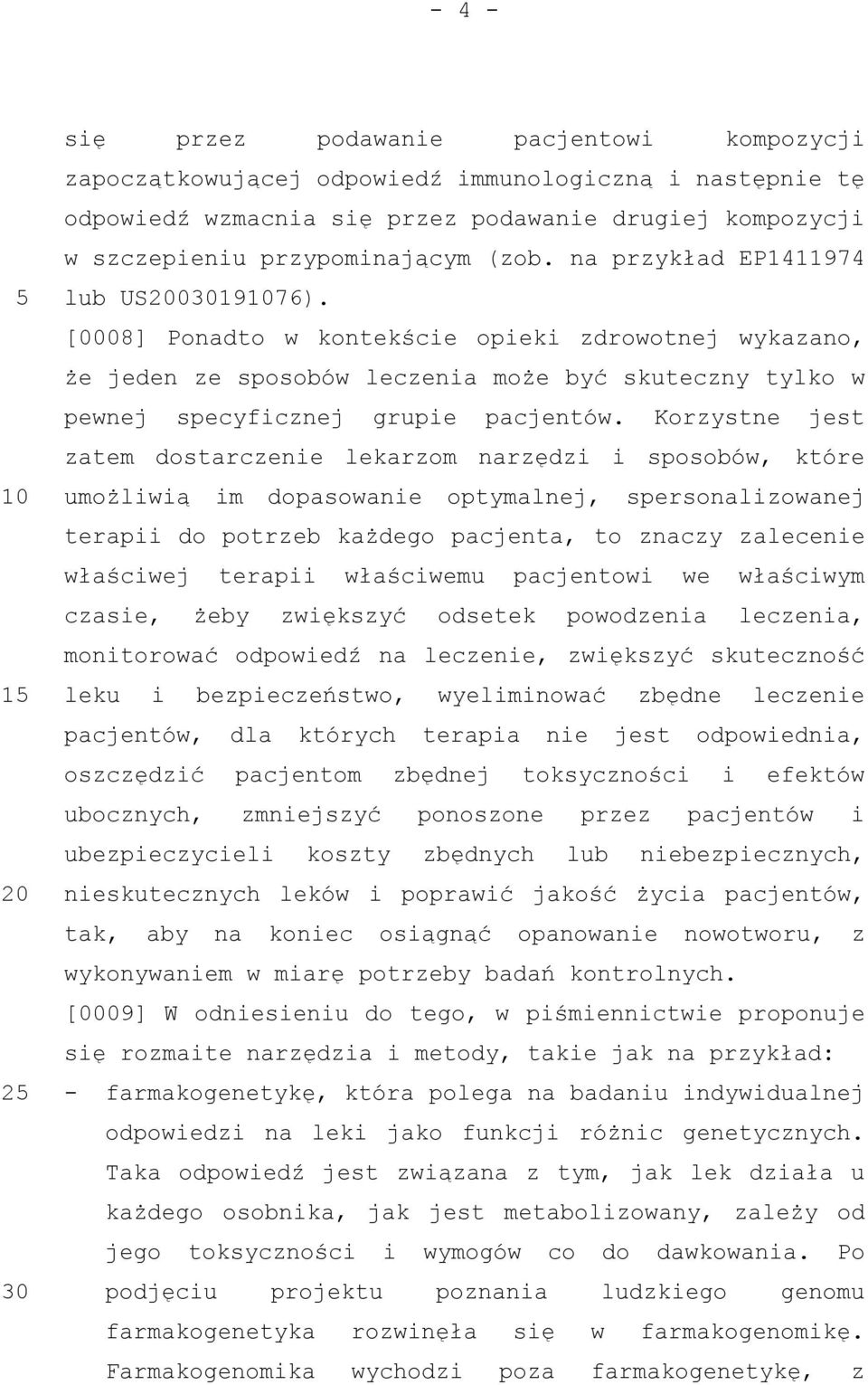 Korzystne jest zatem dostarczenie lekarzom narzędzi i sposobów, które umożliwią im dopasowanie optymalnej, spersonalizowanej terapii do potrzeb każdego pacjenta, to znaczy zalecenie właściwej terapii