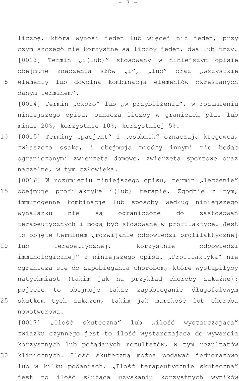 [0014] Termin około lub w przybliżeniu, w rozumieniu niniejszego opisu, oznacza liczby w granicach plus lub minus %, korzystnie %, korzystniej %.