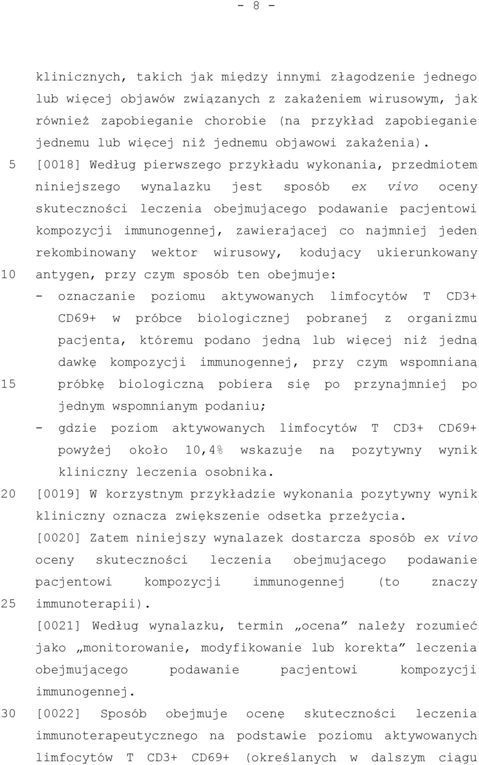 [0018] Według pierwszego przykładu wykonania, przedmiotem niniejszego wynalazku jest sposób ex vivo oceny skuteczności leczenia obejmującego podawanie pacjentowi kompozycji immunogennej, zawierającej
