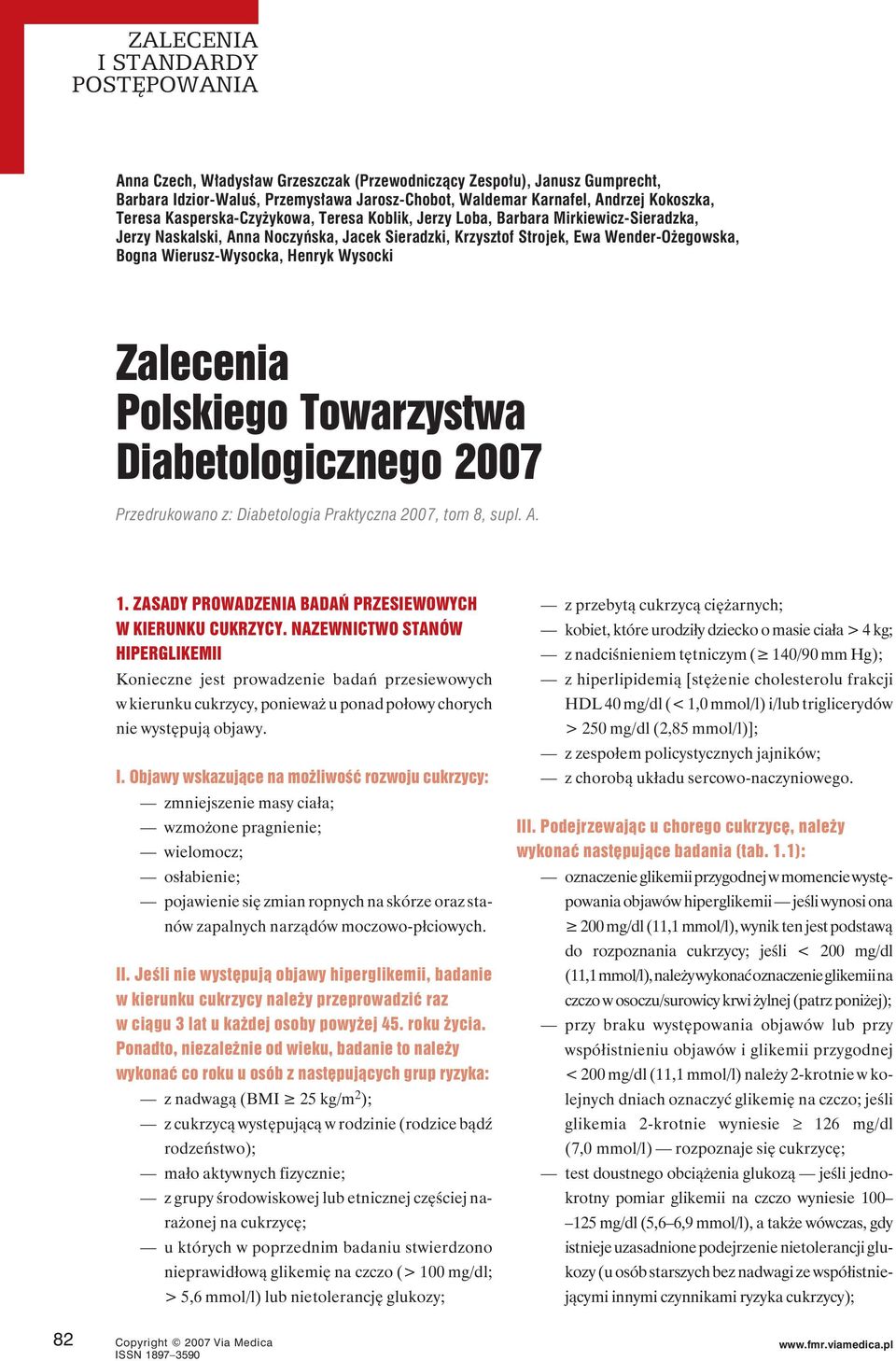 Henryk Wysocki Zalecenia Przedrukowano z: Diabetologia Praktyczna 2007, tom 8, supl. A. 1. ZASADY PROWADZENIA BADAŃ PRZESIEWOWYCH W KIERUNKU CUKRZYCY.
