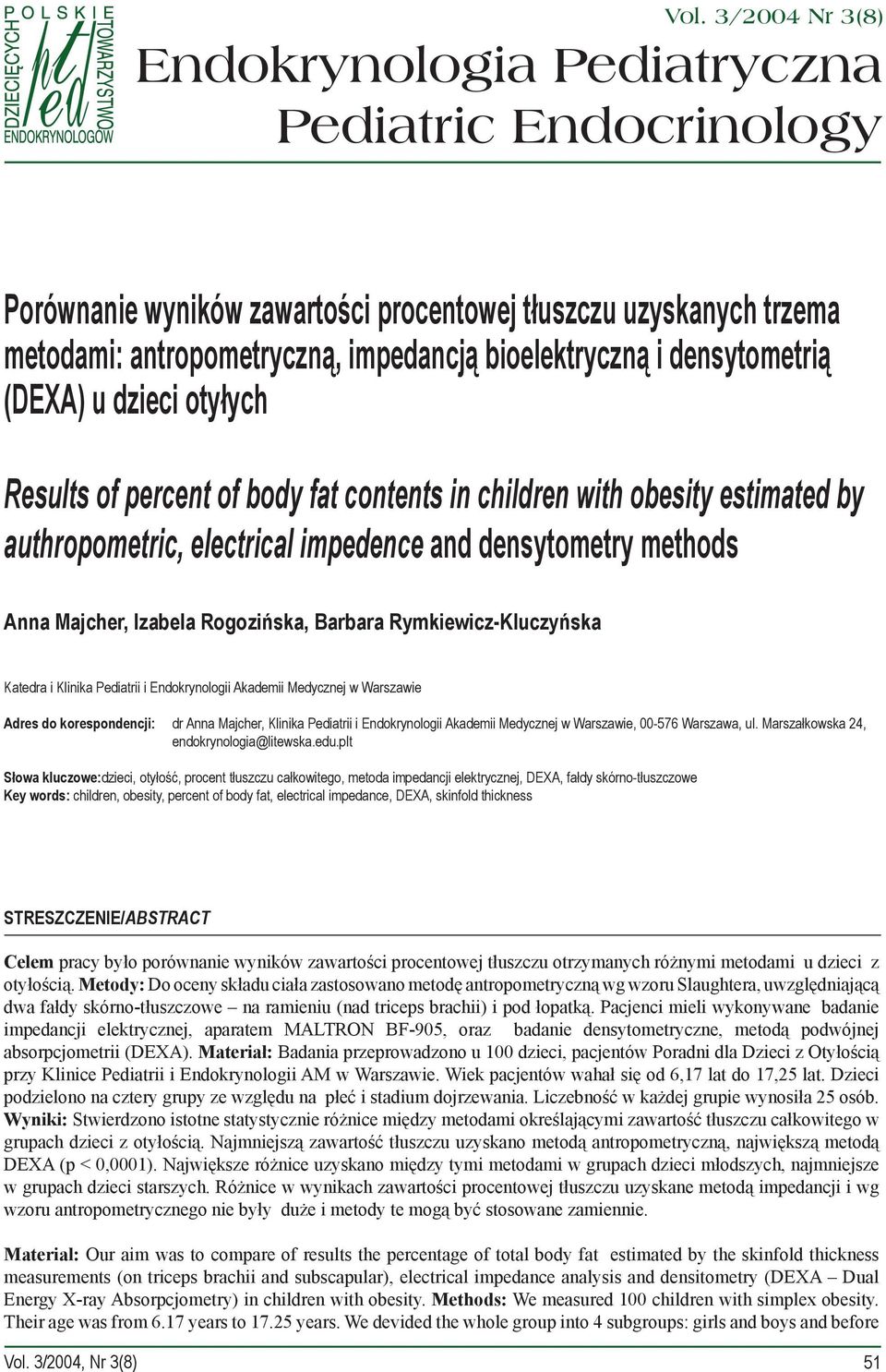Rogozińska, Barbara Rymkiewicz-Kluczyńska Katedra i Klinika Pediatrii i Endokrynologii Akademii Medycznej w Warszawie Adres do korespondencji: dr Anna Majcher, Klinika Pediatrii i Endokrynologii