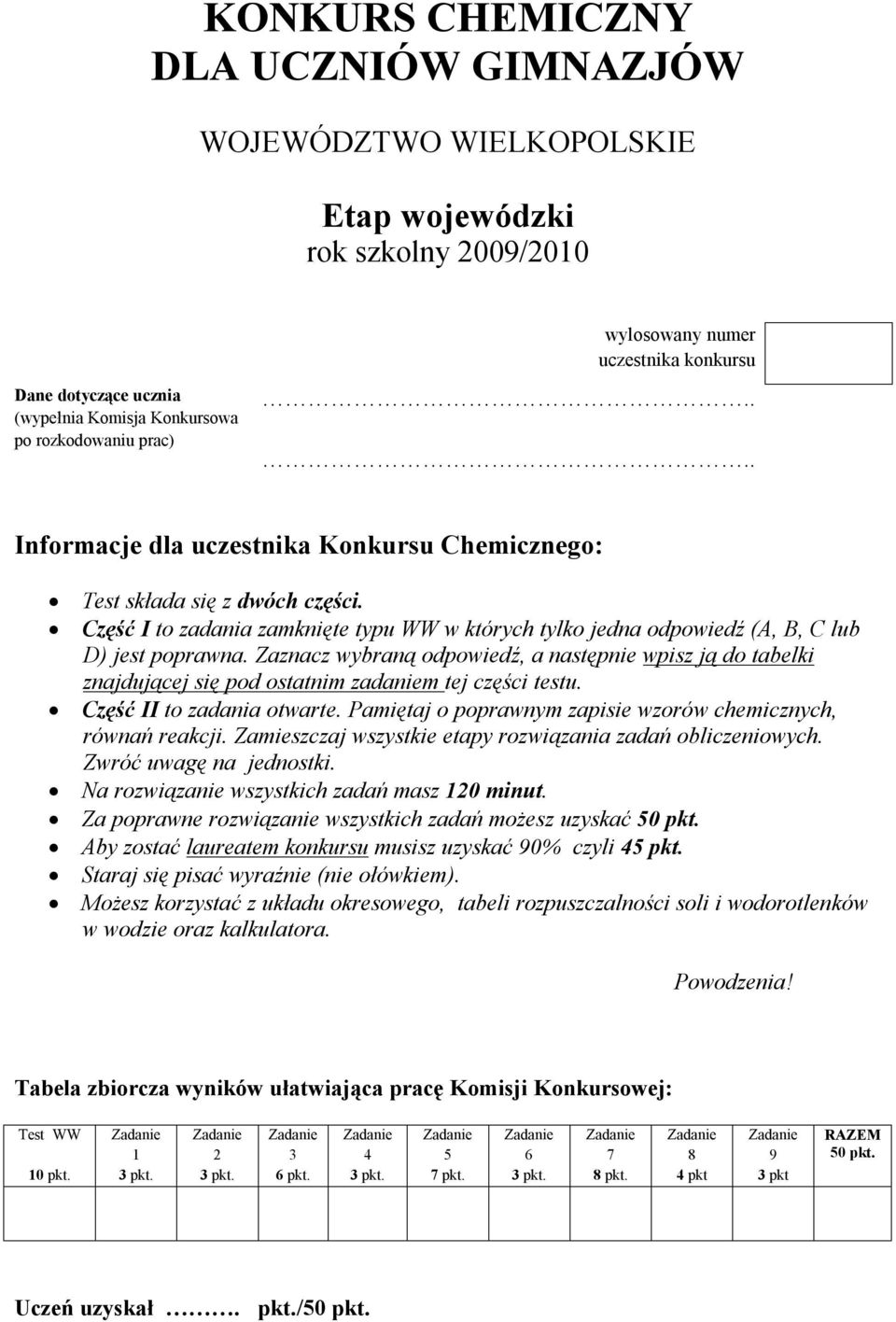 Część I to zadania zamknięte typu WW w których tylko jedna odpowiedź (A, B, C lub D) jest poprawna.