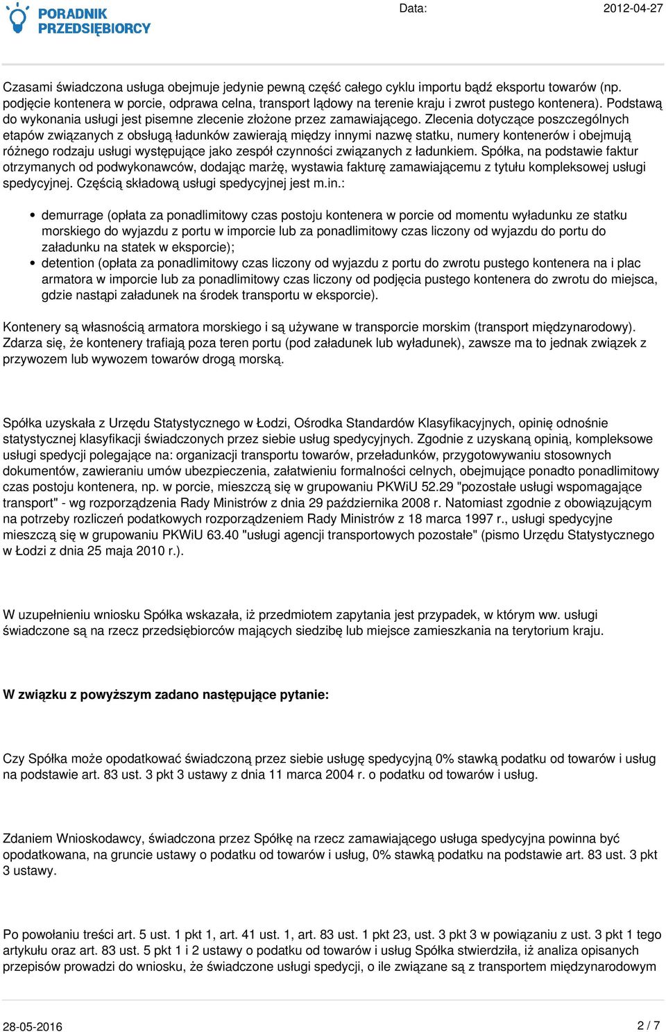 Zlecenia dotyczące poszczególnych etapów związanych z obsługą ładunków zawierają między innymi nazwę statku, numery kontenerów i obejmują różnego rodzaju usługi występujące jako zespół czynności