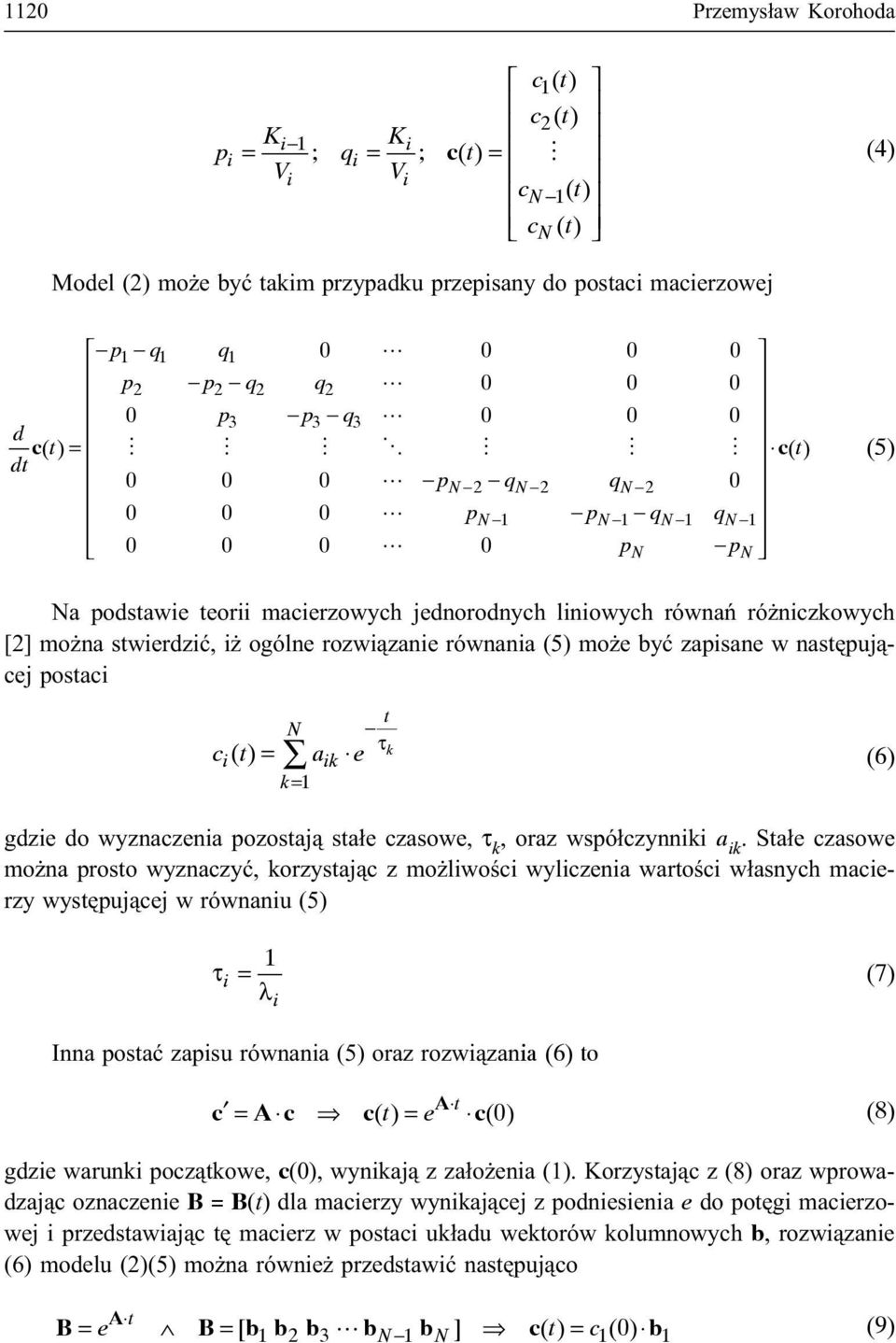 [] mo na stwierdziæ, i ogólne rozwi¹zanie równania (5) mo e byæ zapisane w nastêpuj¹cej postaci t N τ ik (6) k= 1 c () t = a e k i gdzie do wyznaczenia pozostaj¹ sta³e czasowe, τ k, oraz