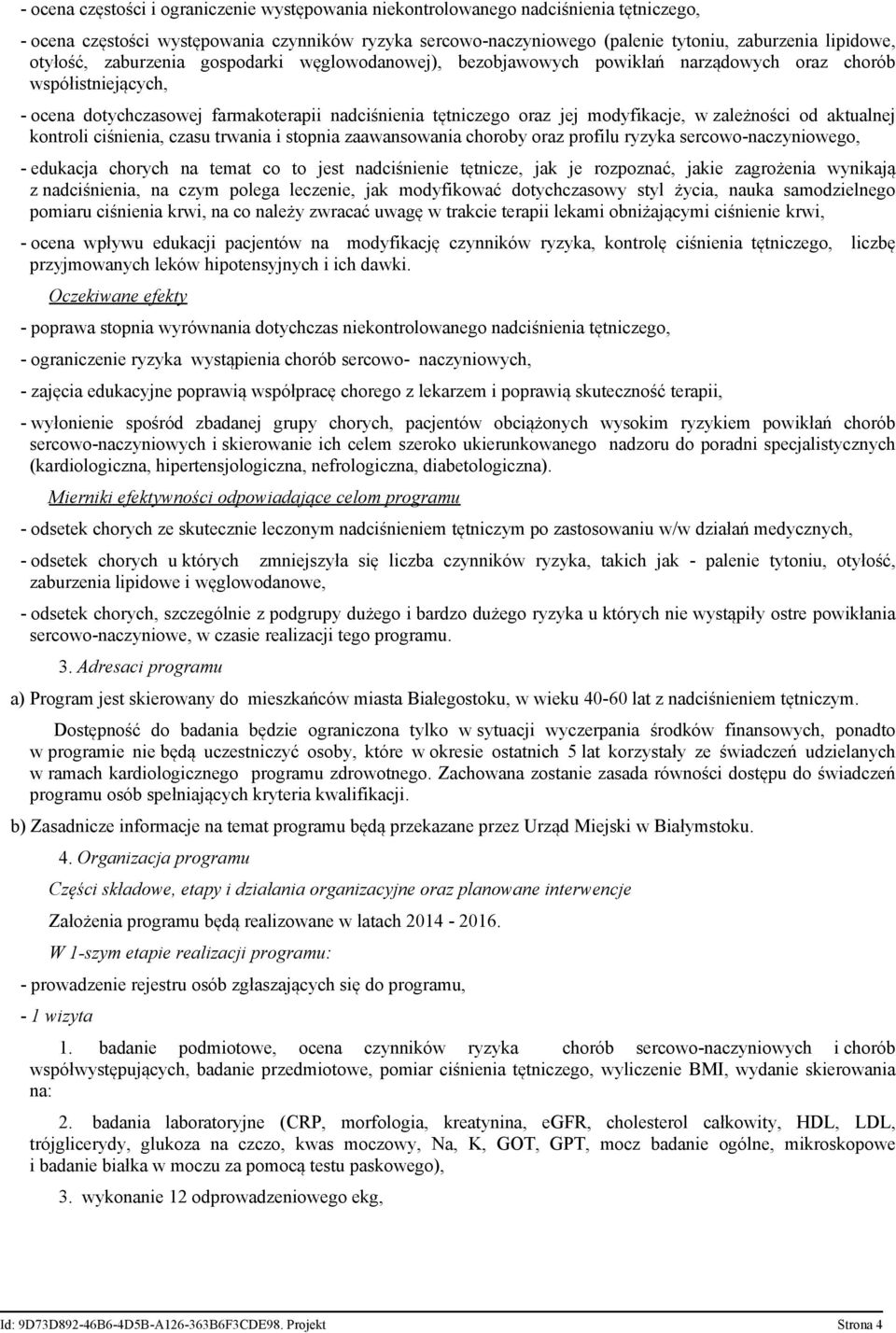 zależności od aktualnej kontroli ciśnienia, czasu trwania i stopnia zaawansowania choroby oraz profilu ryzyka sercowo-naczyniowego, - edukacja chorych na temat co to jest nadciśnienie tętnicze, jak