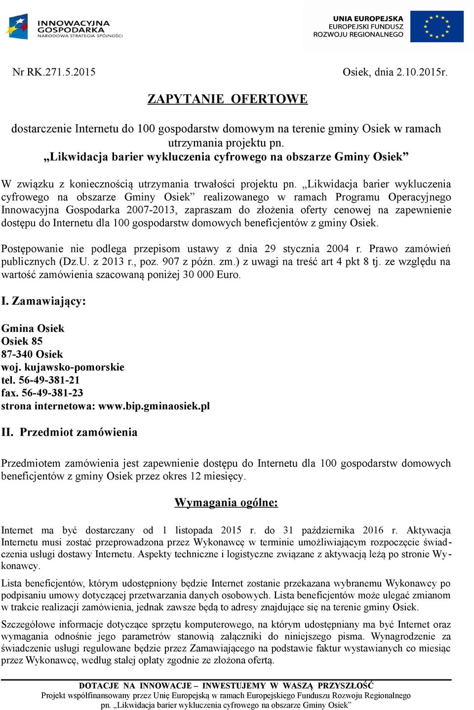 Likwidacja barier wykluczenia cyfrowego na obszarze Gminy Osiek realizowanego w ramach Programu Operacyjnego Innowacyjna Gospodarka 2007-2013, zapraszam do złożenia oferty cenowej na zapewnienie