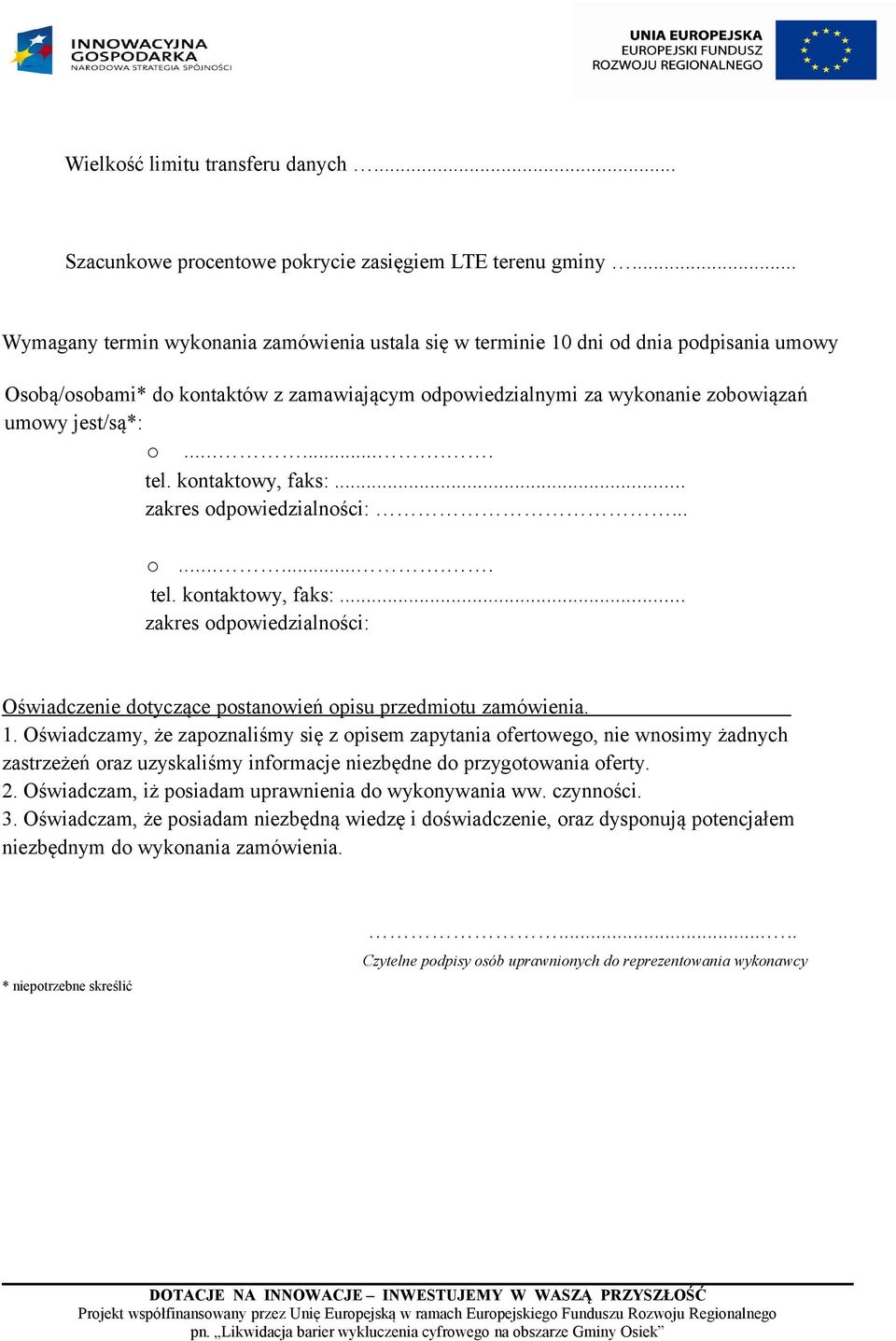 ....... tel. kontaktowy, faks:... zakres odpowiedzialności:... o........ tel. kontaktowy, faks:... zakres odpowiedzialności: Oświadczenie dotyczące postanowień opisu przedmiotu zamówienia. 1.