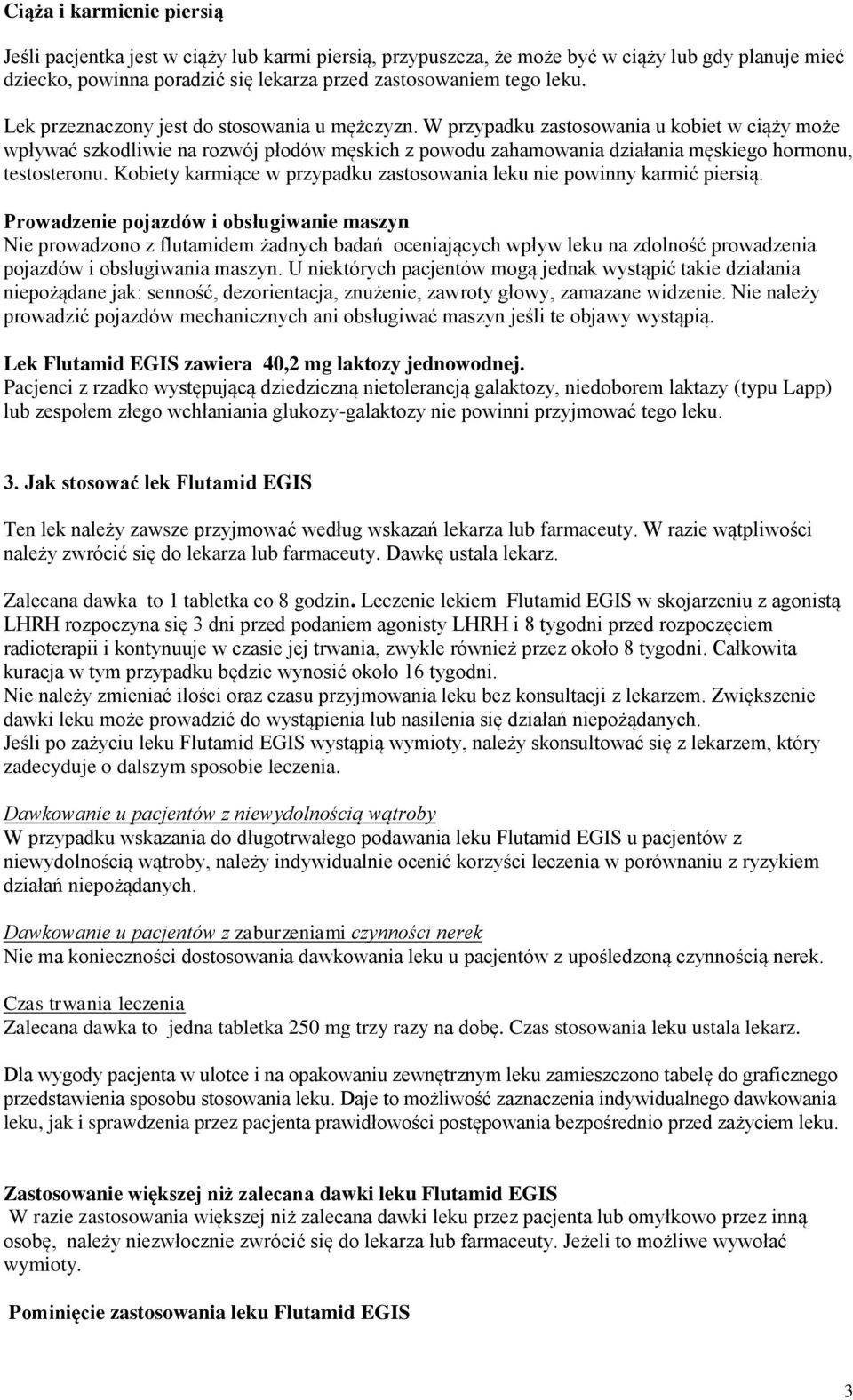 W przypadku zastosowania u kobiet w ciąży może wpływać szkodliwie na rozwój płodów męskich z powodu zahamowania działania męskiego hormonu, testosteronu.