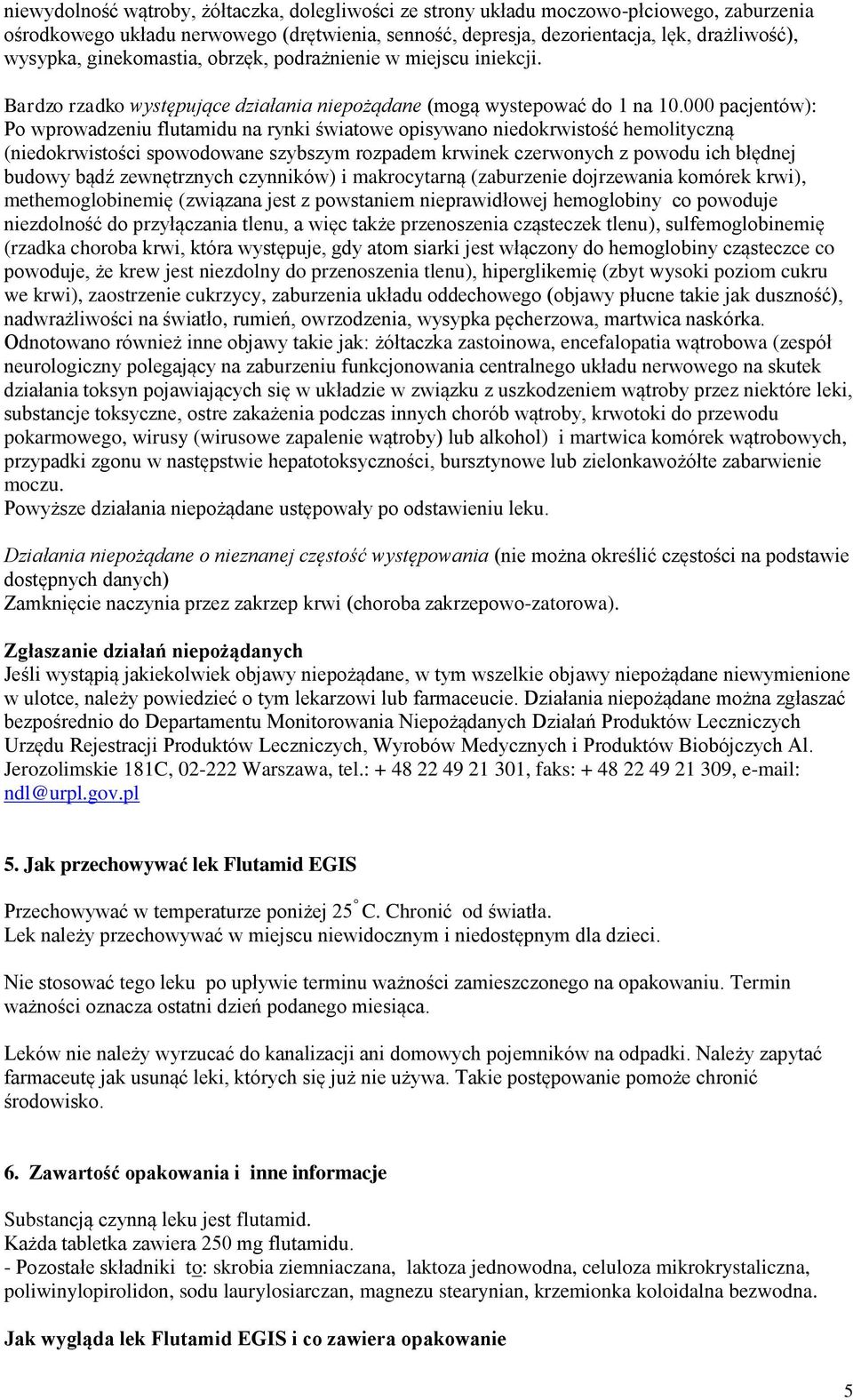 000 pacjentów): Po wprowadzeniu flutamidu na rynki światowe opisywano niedokrwistość hemolityczną (niedokrwistości spowodowane szybszym rozpadem krwinek czerwonych z powodu ich błędnej budowy bądź