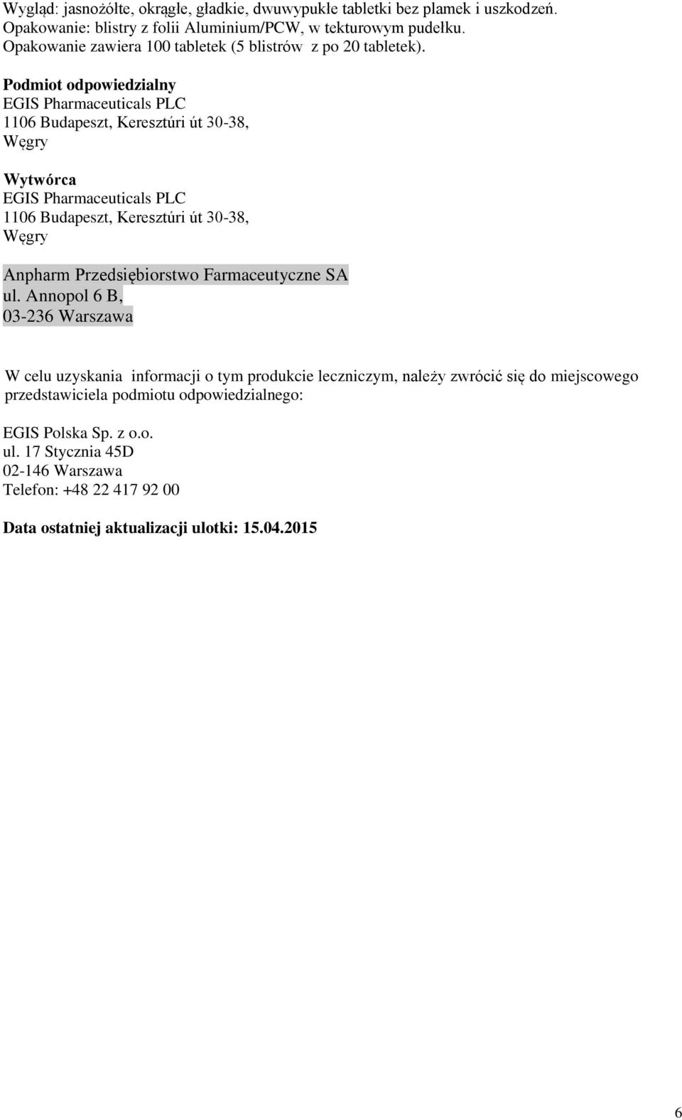 Podmiot odpowiedzialny EGIS Pharmaceuticals PLC 1106 Budapeszt, Keresztúri út 30-38, Węgry Wytwórca EGIS Pharmaceuticals PLC 1106 Budapeszt, Keresztúri út 30-38, Węgry Anpharm