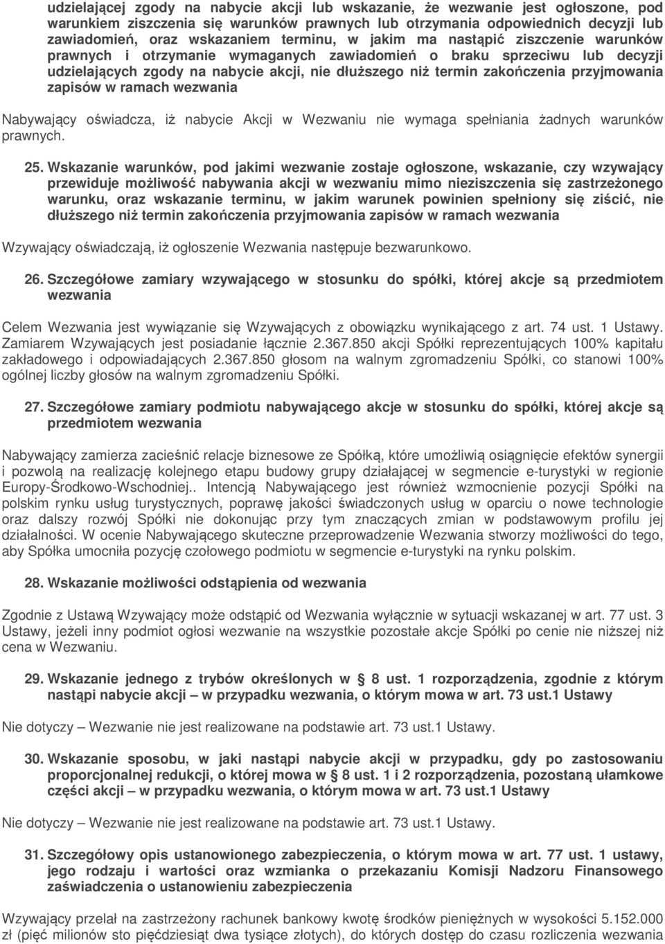 przyjmowania zapisów w ramach wezwania Nabywający oświadcza, iż nabycie Akcji w Wezwaniu nie wymaga spełniania żadnych warunków prawnych. 25.