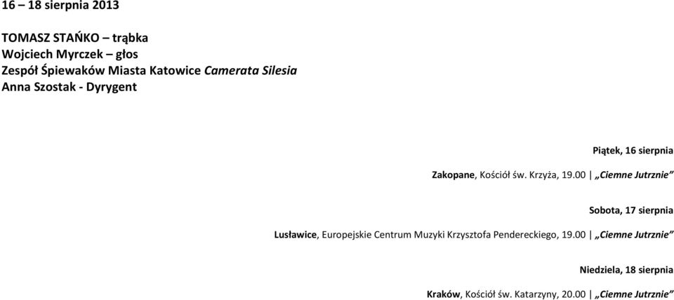 00 Ciemne Jutrznie Sobota, 17 sierpnia Lusławice, Europejskie Centrum Muzyki Krzysztofa