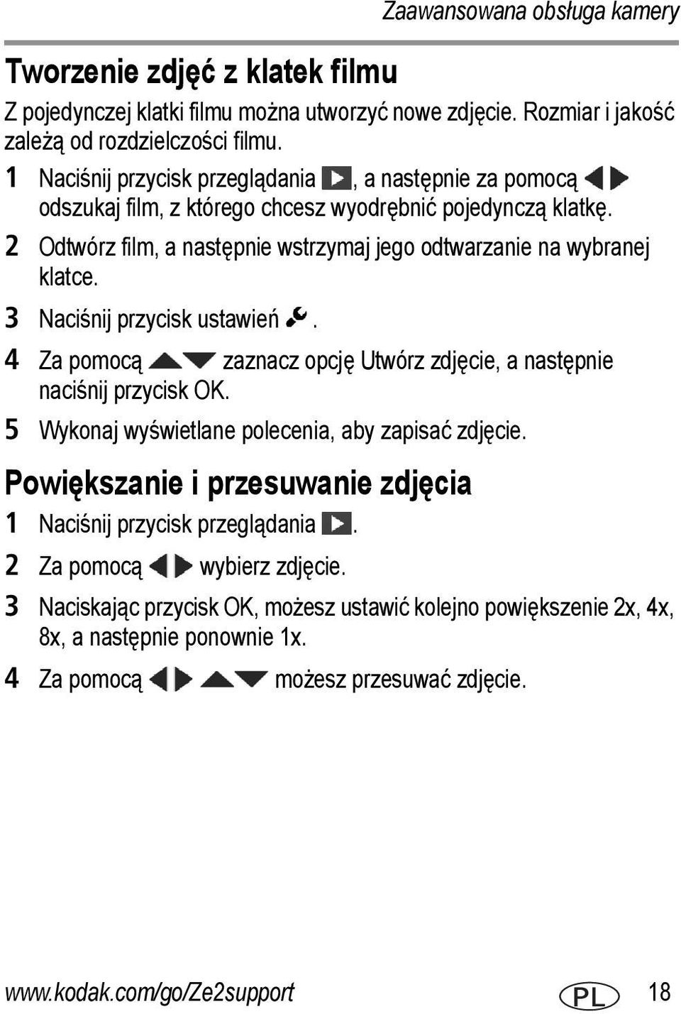 3 Naciśnij przycisk ustawień. 4 Za pomocą zaznacz opcję Utwórz zdjęcie, a następnie naciśnij przycisk OK. 5 Wykonaj wyświetlane polecenia, aby zapisać zdjęcie.