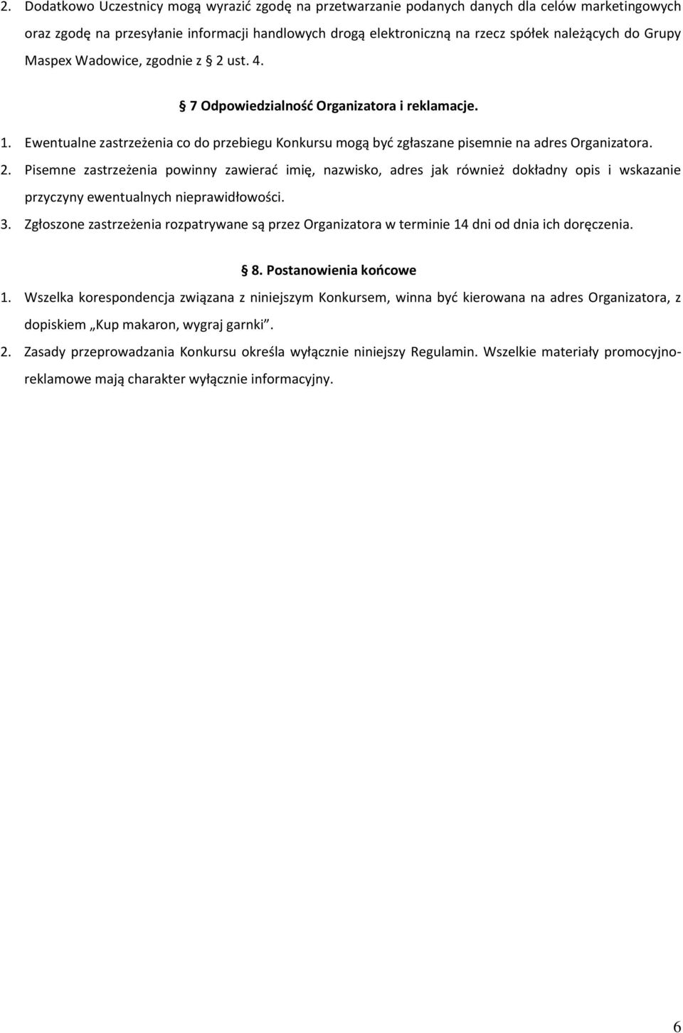 3. Zgłoszone zastrzeżenia rozpatrywane są przez Organizatora w terminie 14 dni od dnia ich doręczenia. 8. Postanowienia końcowe 1.