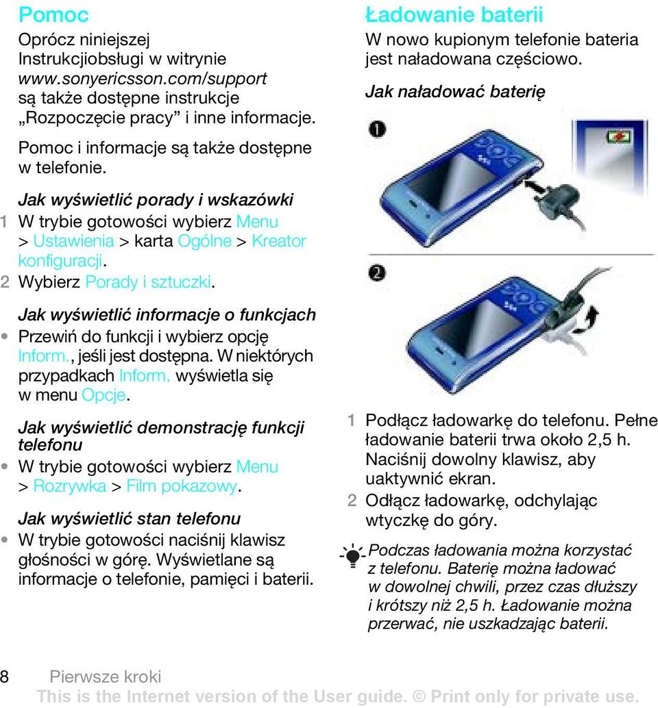 , jeśli jest dostępna. W niektórych przypadkach Inform. wyświetla się wmenu Opcje. Jak wyświetlić demonstrację funkcji telefonu W trybie gotowości wybierz Menu > Rozrywka > Film pokazowy.