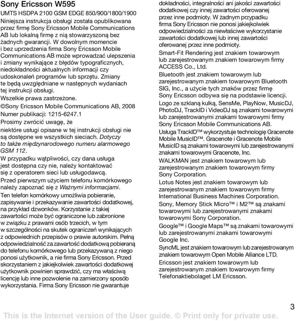W dowolnym momencie i bez uprzedzenia firma Sony Ericsson Mobile Communications AB może wprowadzać ulepszenia i zmiany wynikające z błędów typograficznych, niedokładności aktualnych informacji czy
