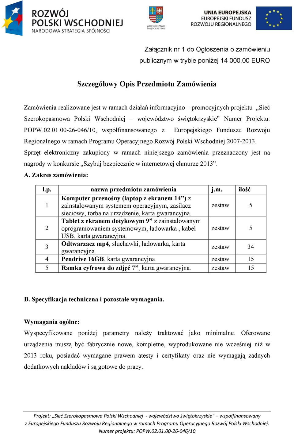 00-26-046/10, współfinansowanego z Europejskiego Funduszu Rozwoju Regionalnego w ramach Programu Operacyjnego Rozwój Polski Wschodniej 2007-2013.