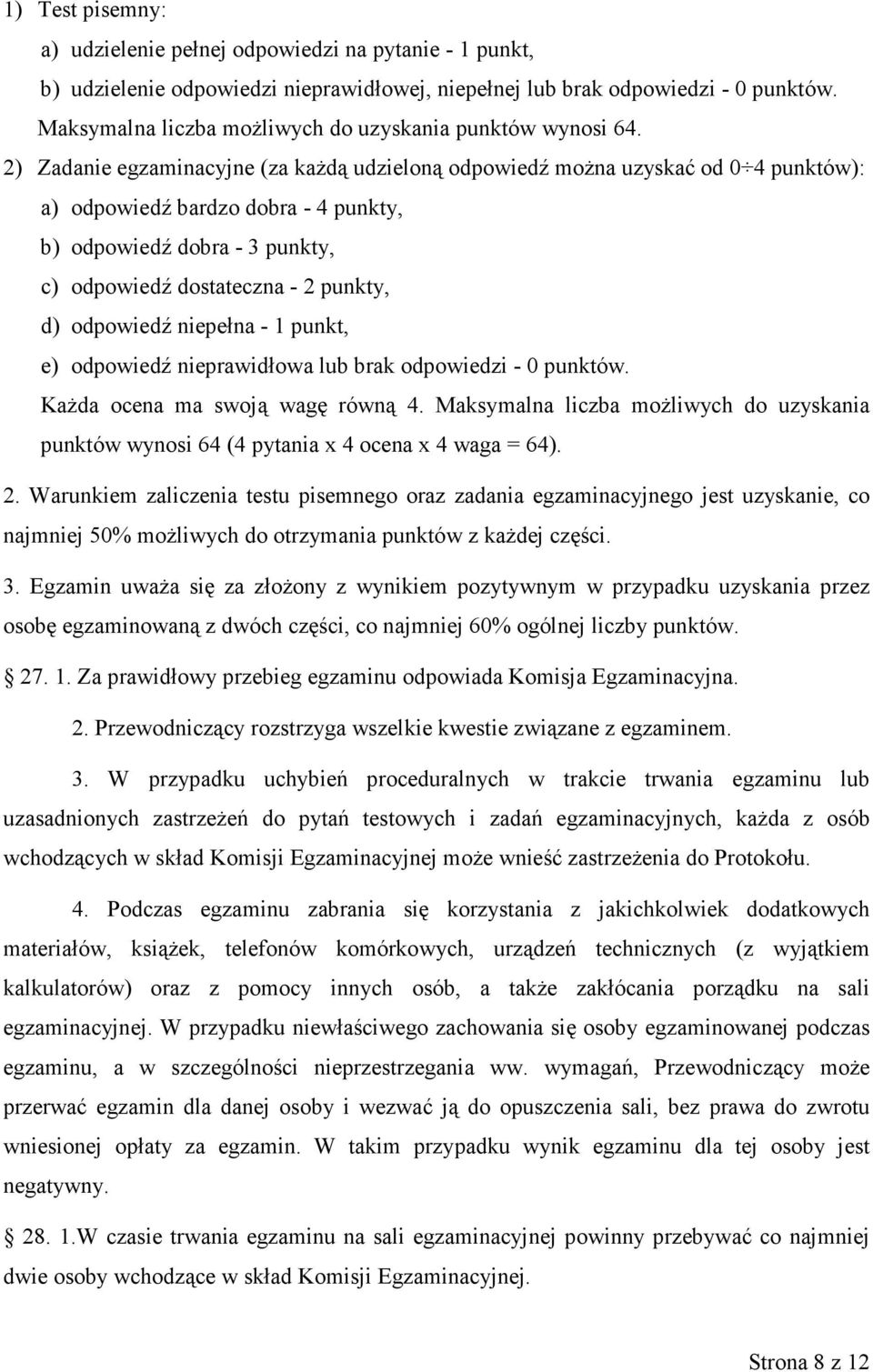 2) Zadanie egzaminacyjne (za każdą udzieloną odpowiedź można uzyskać od 0 4 punktów): a) odpowiedź bardzo dobra - 4 punkty, b) odpowiedź dobra - 3 punkty, c) odpowiedź dostateczna - 2 punkty, d)