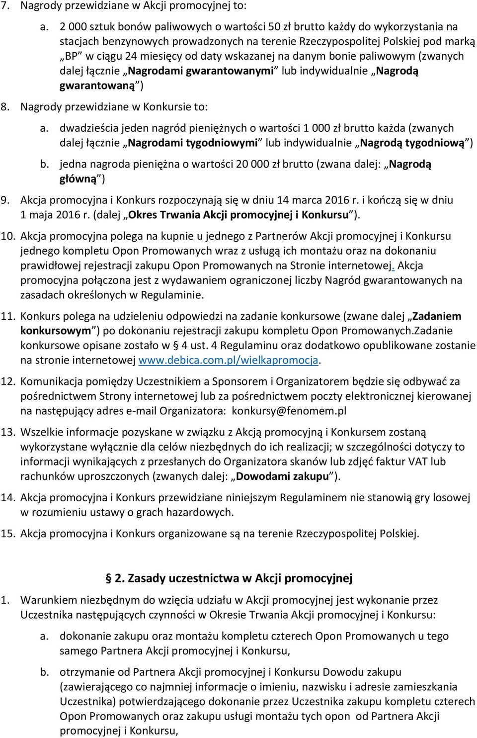 wskazanej na danym bonie paliwowym (zwanych dalej łącznie Nagrodami gwarantowanymi lub indywidualnie Nagrodą gwarantowaną ) 8. Nagrody przewidziane w Konkursie to: a.